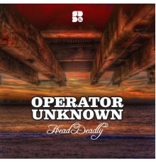 Operator Unknown - Head Deadly