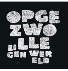 Opgezwolle - Eigen Wereld