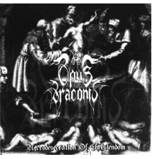 Opus Draconis - Necrodesecration of Christendom