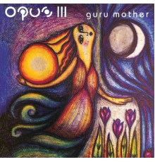 Opus III - Guru Mother