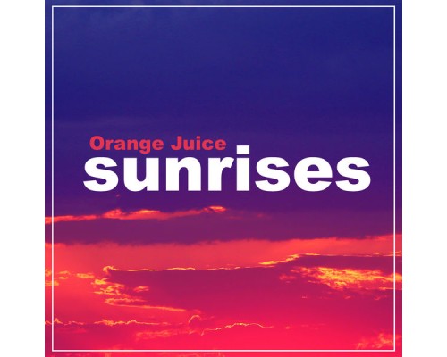 Orange Juice - Sunrises