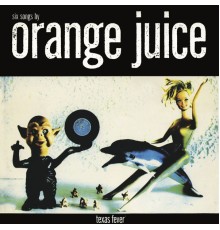 Orange Juice - Texas Fever