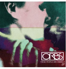 Orbs - These People Are Animals