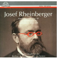 Orchester-Akademie des Berliner Philharmonischen Orchesters - Josef Rheinberger: Klavierquartett op. 38, Cellosonate op. 92, Hornsonate op. 178