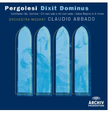 Orchestra Mozart, Claudio Abbado - Pergolesi: Dixit Dominus; Confitebor, tibi Domine; Chi non ode e chi non vede; Salve regina in A minor