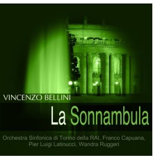 Orchestra Sinfonica di Torino della RAI, Franco Capuana, Pier Luigi Latinucci, Wandra Ruggeri - Bellini: La sonnambula