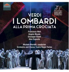 Orchestra and Chorus Teatro Regio Torino - Michele Mariotti - Verdi : I Lombardi alla prima crociata (Live)