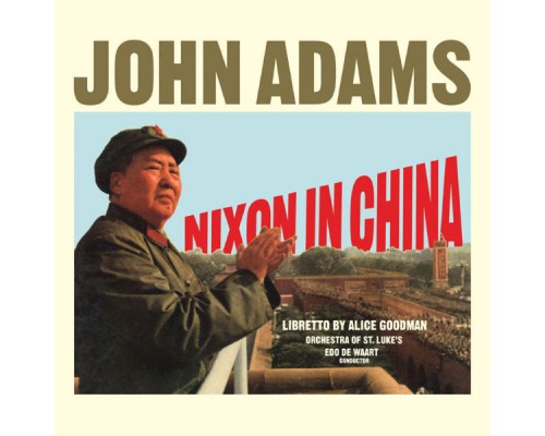 Orchestra of St. Luke's & Chorus - Edo de Waart - John Adams : Nixon in China Orchestra of St. Luke's & Chorus - Edo de Waart - John Adams : Nixon in China