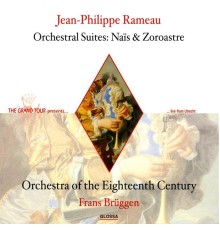 Orchestra of the 18th Century - Frans Brüggen - Jean-Philippe Rameau : Nais Suite - Zoroastre Suite