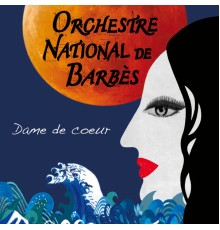 Orchestre National de Barbès - Dame de cœur