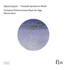 Orchestre Philharmonique Royal de Liège - Patrick Davin - Dupont : Complete Symphonic Works