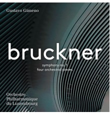 Orchestre Philharmonique du Luxembourg, Gustavo Gimeno - Bruckner: Symphony No. 1 & 4, Orchestral Pieces