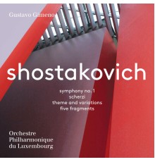 Orchestre Philharmonique du Luxembourg, Gustavo Gimeno - Shostakovich : Symphony No. 1, Scherzi, Theme & Variations, etc.