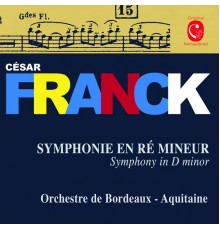 Orchestre de Bordeaux-Aquitaine - Roberto Benzi - César Franck : Symphony in D Minor