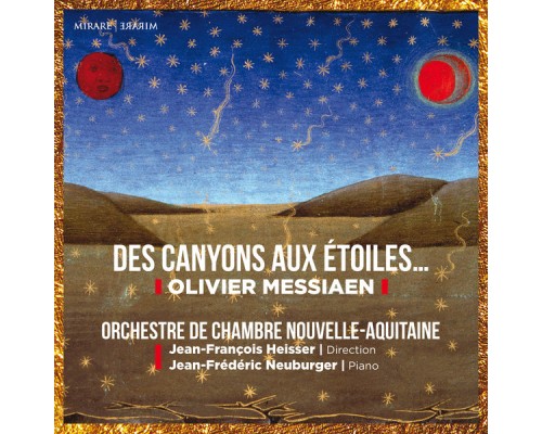 Orchestre de Chambre Nouvelle-Aquitaine, Jean-François Heisser, Jean-Frédéric Neuburger - Olivier Messiaen: Des canyons aux étoiles