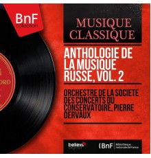 Orchestre de la Société des Concerts du Conservatoire, Pierre Dervaux - Anthologie de la musique russe, vol. 2 (Mono Version)
