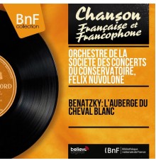 Orchestre de la Société des concerts du Conservatoire, Félix Nuvolone - Benatzky: L'auberge du cheval blanc (Mono Version)