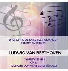 Orchestre de la Suisse Romande - Orchestre de la Suisse Romande / Ernest Ansermet play: Ludwig van Beethoven: Symphonie Nr. 5, op. 67 (Concert donné au Victoria Hall)
