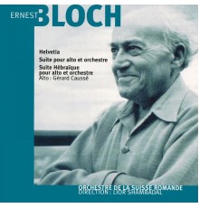 Orchestre de la Suisse romande, Lior Shambadal, Gérard Caussé - Ernest Bloch: Helvetia et Suite hébraïque
