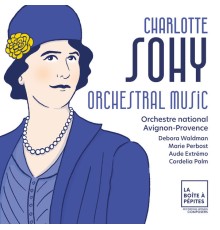 Orchestre national Avignon-Provence, Debora Waldman, Marie Perbost, Aude Extrémo, Cordelia Palm - Charlotte Sohy: Orchestral Music