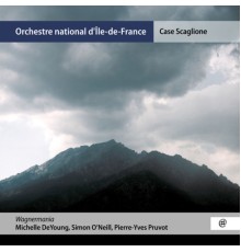 Orchestre national d'Île-de-France, Case Scaglione, Michelle DeYoung, Simon O'Neill, Pierre-Yves Pruvot - Wagnermania