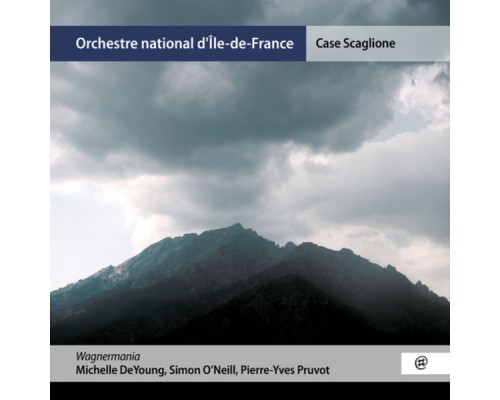 Orchestre national d'Île-de-France, Case Scaglione, Michelle DeYoung, Simon O'Neill, Pierre-Yves Pruvot - Wagnermania