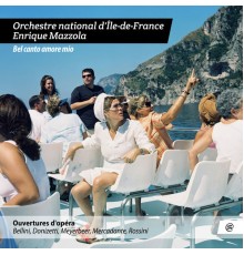 Orchestre national d'île-de-France, Enrique Mazzola - Bel canto amore mio
