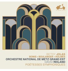 Orchestre national de Metz, David Reiland - Poétesses symphoniques