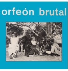 Orfeón Brutal - Orfeón Brutal