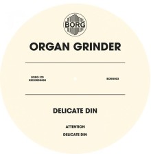 Organ Grinder - Delicate Din