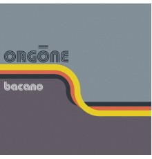 Orgone - Bacano