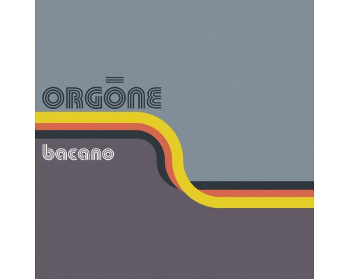 Orgone - Bacano