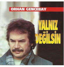 Orhan Gencebay - Yalnız Değilsin