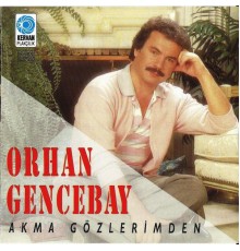 Orhan Gencebay - Akma Gözlerimden