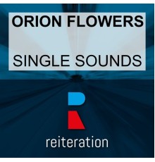 Orion Flowers - Single Sounds