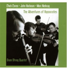 Orion String Quartet - Corea, Chick: The Adventures Of Hippocrates