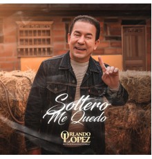 Orlando Lopez - Soltero Me Quedo