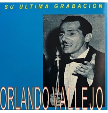 Orlando Vallejo - Su Último Grabación