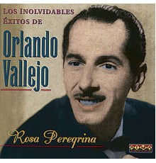 Orlando Vallejo - Rosa Peregrina