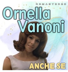 Ornella Vanoni - Anche se  (Remastered)