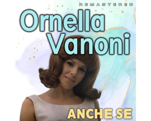 Ornella Vanoni - Anche se  (Remastered)