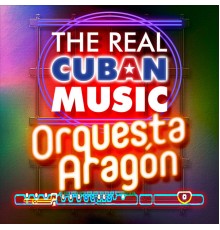 Orquesta Aragón - The Real Cuban Music - Orquesta Aragón  (Remasterizado)