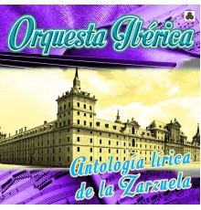 Orquesta Iberica - Antología Lírica de la Zarzuela