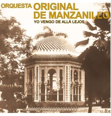 Orquesta Original de Manzanillo - Yo Vengo de Allá Lejos  (Remasterizado)