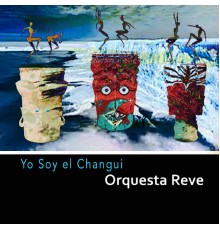 Orquesta Reve - Yo Soy el Changui