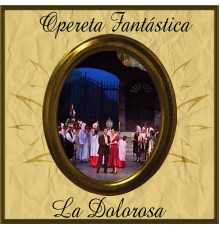 Orquesta Sinfónica de las Palmas & Coral Franch Bach - Opereta Fantástica: La Dolorosa