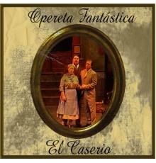 Orquesta Sinfónica de las Palmas & Coral Lírica de las Palmas - Opereta Fantástica: El Caserio