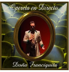 Orquesta Sinfónica de las Palmas & Coro del Festival de Ópera de Las Palmas de Gran Canaria - Opereta en Directo: Doña Francisquita