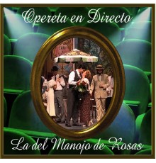 Orquesta Sinfónica de las Palmas & Coro del Festival de Ópera de Las Palmas de Gran Canaria - Opereta en Directo: La del Manojo de Rosas