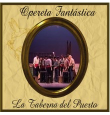 Orquesta Sinfónica de las Palmas & Coro del Festival de Ópera de Las Palmas de Gran Canaria - Opereta Fantástica: La Taberna del Puerto